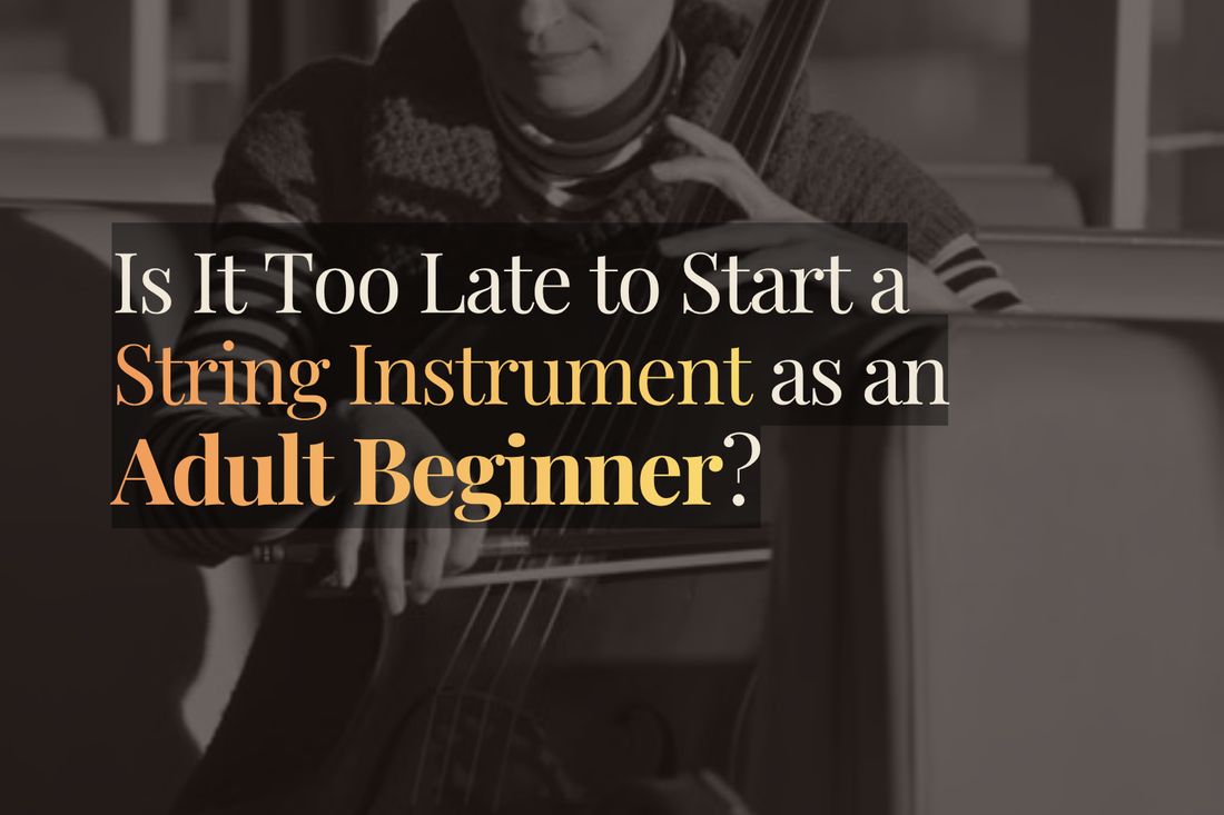 Adult Beginners: Is It Too Late to Start a String Instrument?